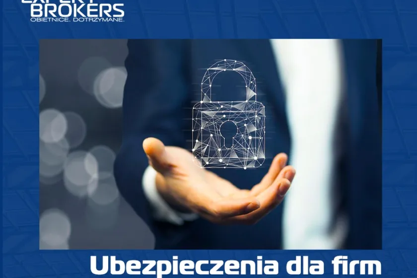 Ubezpieczenia dla firm – dlaczego warto zabezpieczyć swój biznes?